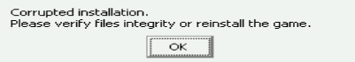 Corrupted installation. Please verify files integrity or reinstall the game. Corrupted installation. Please verify files integrity or reinstall the game.